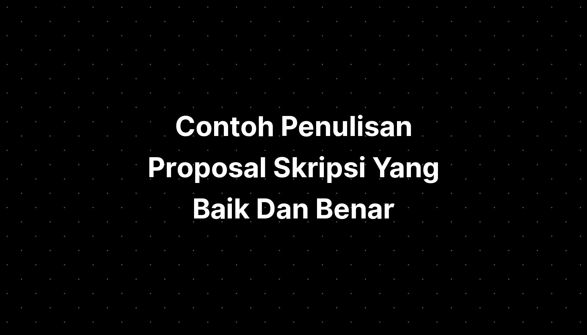 Contoh Penulisan Proposal Skripsi Yang Baik Dan Benar Imagesee